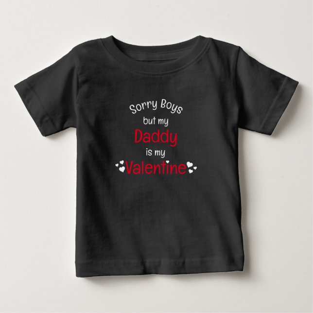 Daddy is my Valentine sorry boys Baby T-Shirt (Front)