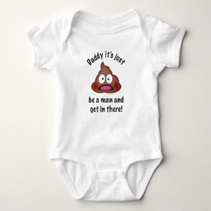 Daddy it's just poop be a man and get in there! baby bodysuit