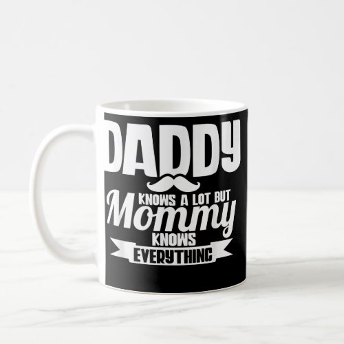 Daddy knows a lot but mommy knows everything  coffee mug