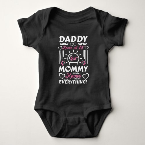 Daddy Knows Alot But Mommy Knows Everything Baby Bodysuit