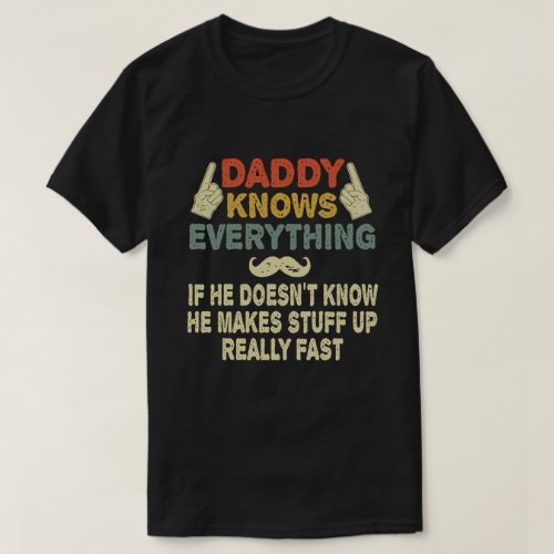 Daddy Knows Everything Funny Fathers Day Gift T_Shirt