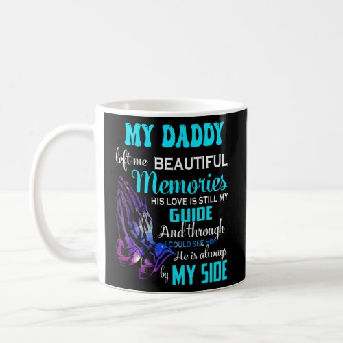 Daddy Left Me Beautiful Memories His Love Is Still Coffee Mug