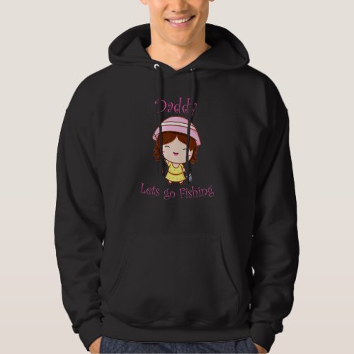 Daddy Lets Go Fishing Daughter Father Fishing Hoodie