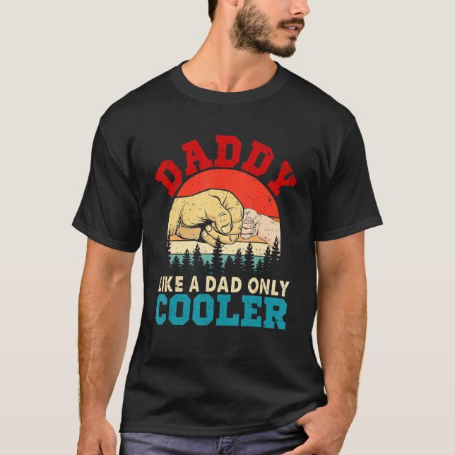 Daddy Like A Dad Only Cooler Cute Cool Mother S Da T-Shirt (Front)