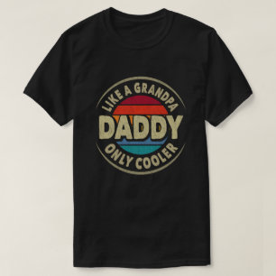 Daddy Like a Grandpa Only Cooler Fathers Day Gift T-Shirt