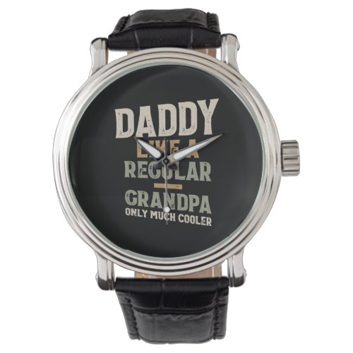 Daddy Like A Regular Grandpa Only Much Cooler Watch