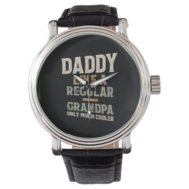 Daddy Like A Regular Grandpa Only Much Cooler Watch (Front)