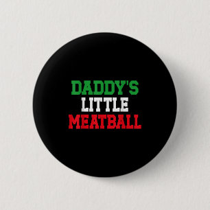 Daddy Little Meatball Italian Funny Button