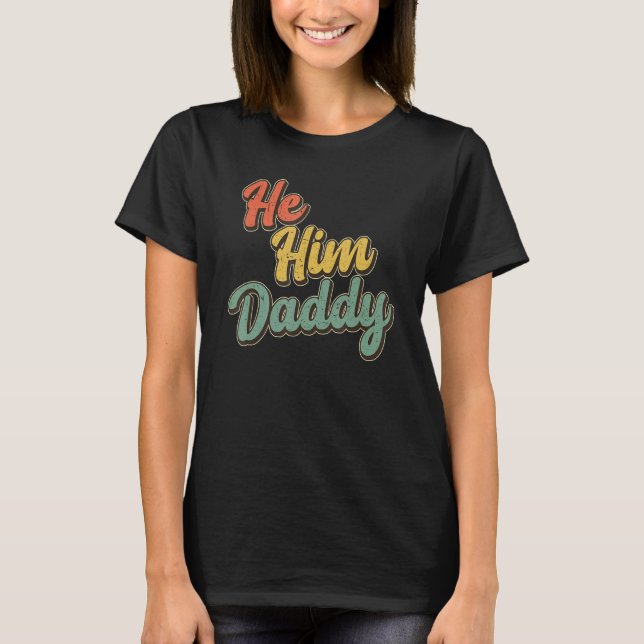 Daddy Lover Valentine Quote Funny He Him Daddy_1 T-Shirt (Front)