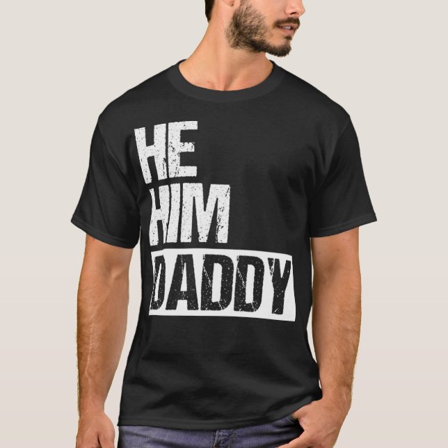 Daddy Lover Valentine Quote Funny He Him Daddy T-Shirt (Front)