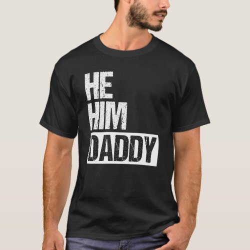 Daddy Lover Valentine Quote Funny He Him Daddy T_Shirt