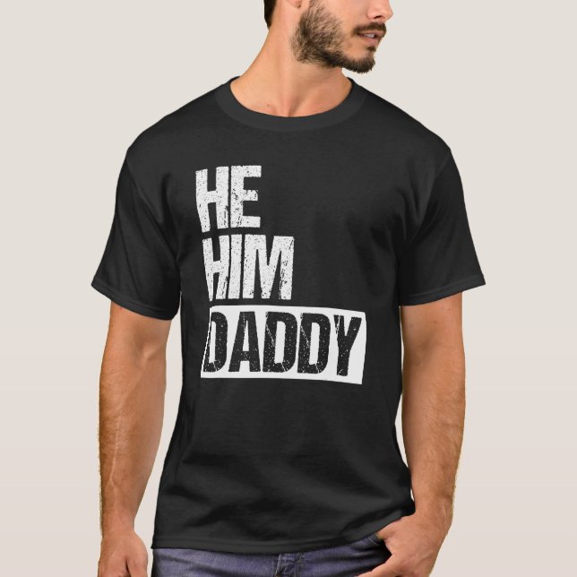 Daddy Lover Valentine Quote Funny He Him Daddy T-Shirt (Front)