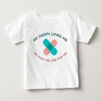 Daddy Loves Me He Took the Jab Pro Vaccination Baby T-Shirt