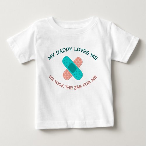 Daddy Loves Me He Took the Jab Pro Vaccination Baby T_Shirt