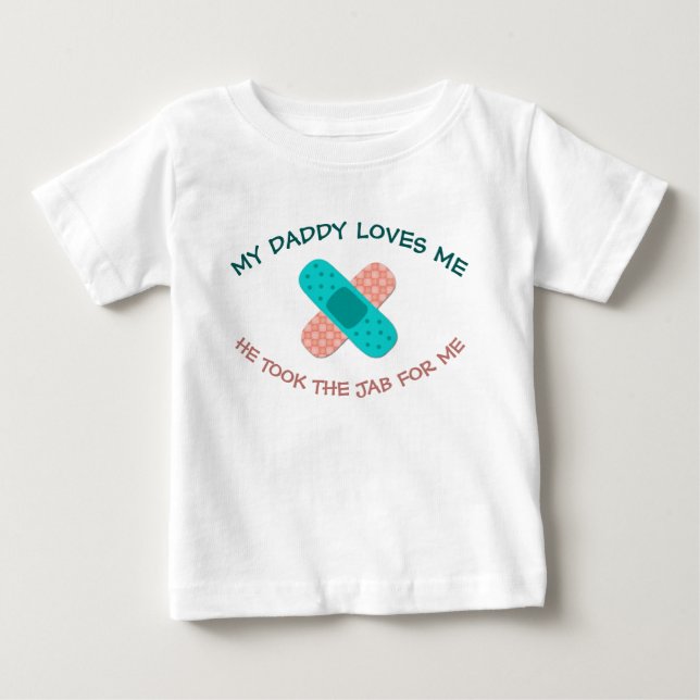 Daddy Loves Me He Took the Jab Pro Vaccination Baby T-Shirt (Front)