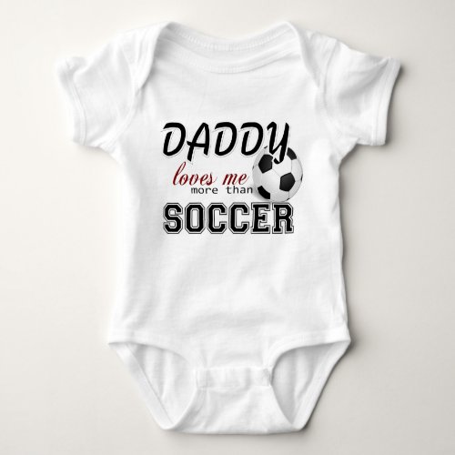 Daddy Loves Me More Than Soccer Baby Bodysuit