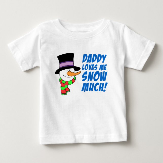 Daddy Loves Me Snow Much Baby T-Shirt (Front)