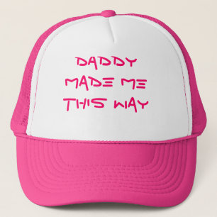 DADDY MADE ME THIS WAY TRUCKER HAT