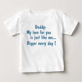 daddy my love will be you… baby T-Shirt