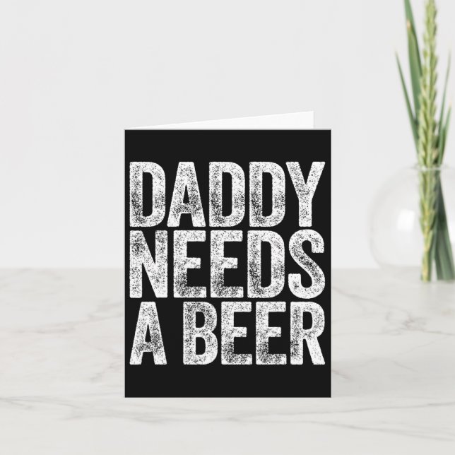 Daddy Needs A Beer Shirt Funny Men Drinking Dad Fa Card (Front)