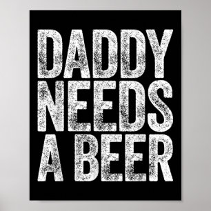 Daddy Needs A Beer Shirt Funny Men Drinking Dad Fa Poster