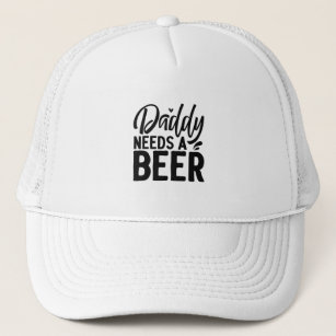 Daddy Needs a Beer Trucker Hat