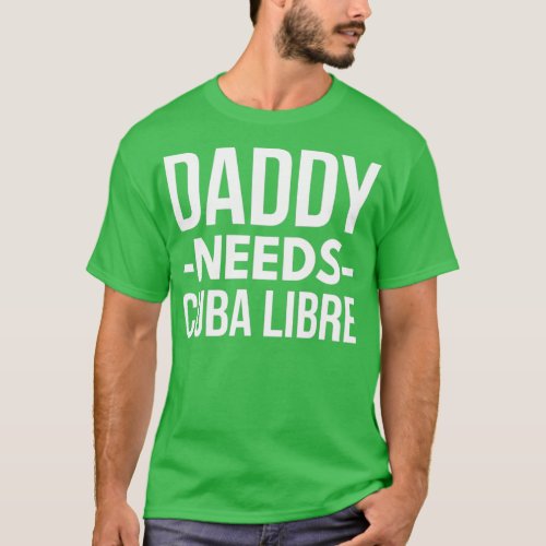 Daddy needs Cuba Libre T_Shirt