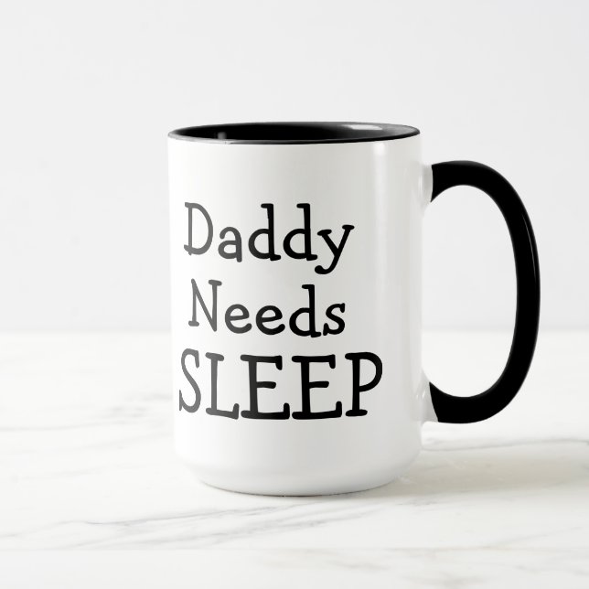 Daddy Needs Sleep but will settle for Coffee Mug (Right)