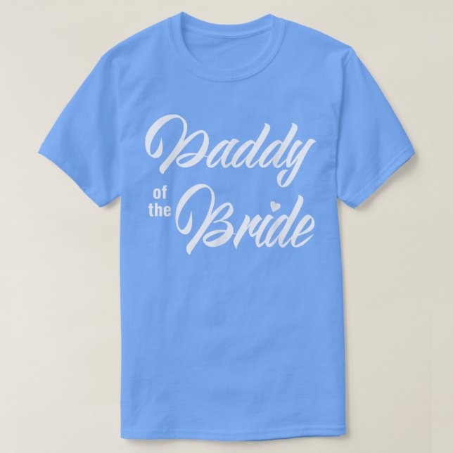 Daddy Of Bride Wedding Party Funny Matching Bridal T-Shirt (Design Front)