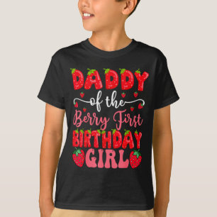 Daddy Of The Berry First Birthday Girl Strawberry T-Shirt