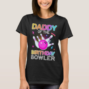 Daddy Of The Birthday Bowler Bday Bowling Party Ce T-Shirt