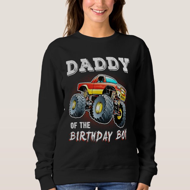 Daddy Of The Birthday Boy Monster Truck Birthday N Sweatshirt (Front)