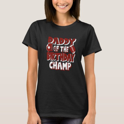 Daddy Of The Birthday Champ American Football Part T_Shirt