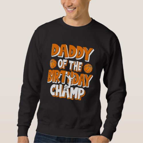 Daddy Of The Birthday Champ Boys Basketball Party Sweatshirt