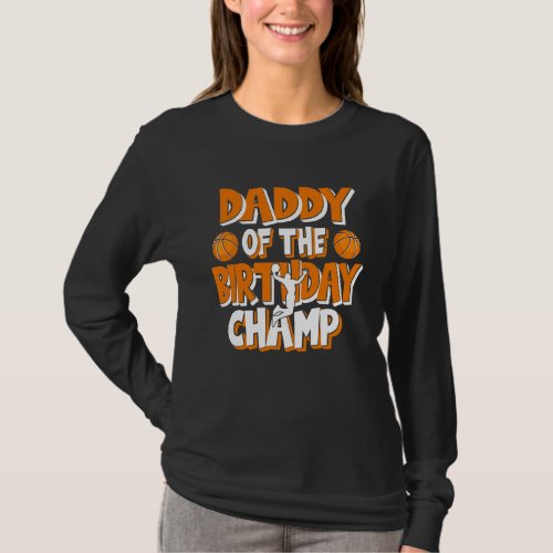 Daddy Of The Birthday Champ Boys Basketball Party T_Shirt