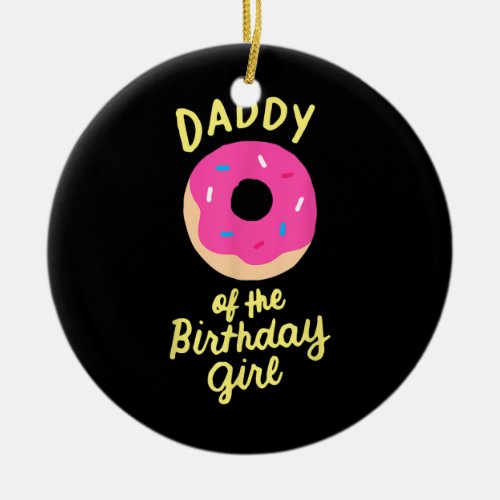 Daddy Of The Birthday Girl Donut Party Father Dad Ceramic Ornament