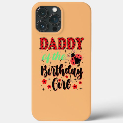 Daddy Of The Birthday Girl Family Birthday Dad iPhone 13 Pro Max Case