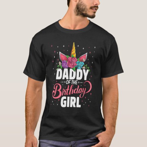 Daddy Of The Birthday Girl Unicorn Girls Family Ma T_Shirt