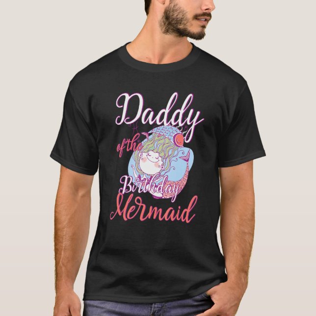 Daddy of the Birthday Mermaid Daughter Bday Girl B T-Shirt (Front)
