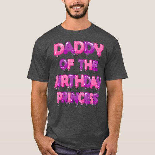 Daddy Of The Birthday Princess Girl Balloon T_Shirt