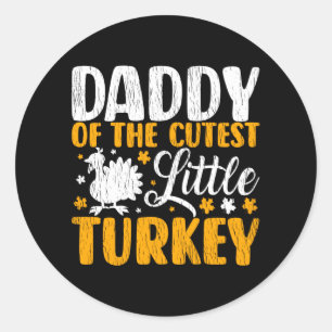 Daddy Of The Cutest Little Turkey Thanksgiving Dad Classic Round Sticker
