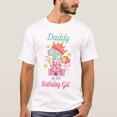 Daddy of the First Birthday Girl Princess Casttle T_Shirt