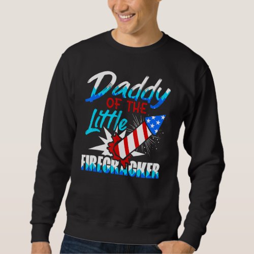 Daddy Of The Little Firecracker 4th Of July Birthd Sweatshirt