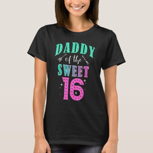 Daddy Of The Sweet 16 Sixteen Parents Matching Fam T-Shirt