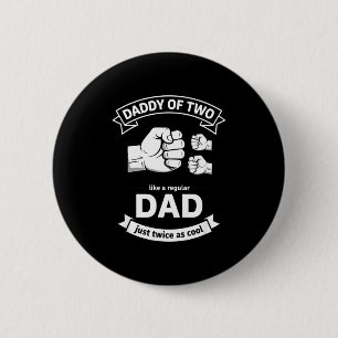 Daddy Of Two Dad Funny Father Of Two Fathers Day B Button