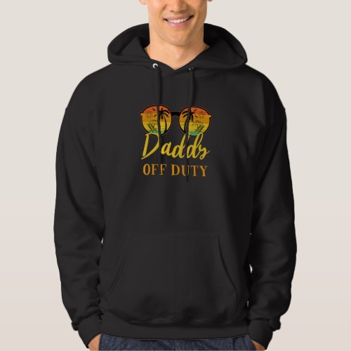 Daddy Off Duty  Dad Work Summer Vacation Camping C Hoodie