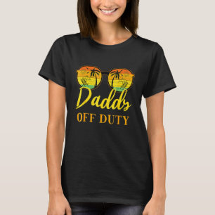 Daddy Off Duty Dad Work Summer Vacation Camping C T-Shirt