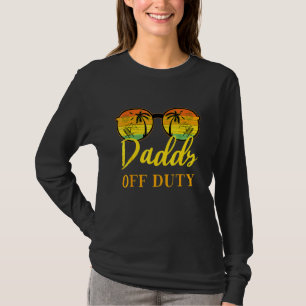 Daddy Off Duty  Dad Work Summer Vacation Camping C T-Shirt