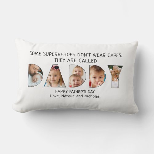 DADDY Photo Collage Superhero Father's Day Quote Lumbar Pillow - Create a memorable keepsake gift for Father's Day with this modern photo collage design of 5 photos in the word DADDY and your custom text or keep the sample quote "SOME SUPERHEROES DON'T WEAR CAPES. THEY ARE CALLED DADDY." All text is changeable to make your own. PHOTO TIP:  Pre-crop/resize your photos into a vertical rectangle for the D's and Y and a square shape for the A with the important elements in the middle BEFORE uploading to avoid anything important getting "cut" off. Contact the designer via Zazzle Chat or makeitaboutyoustore@gmail.com if you'd like this design modified, on another product or would like help with this design.