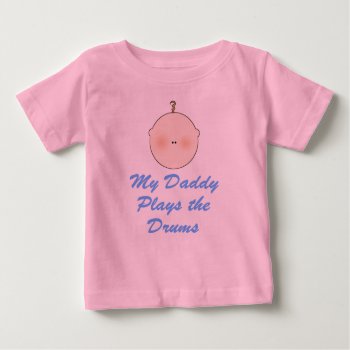 Daddy Plays Drums Baby T-shirt by madconductor at Zazzle